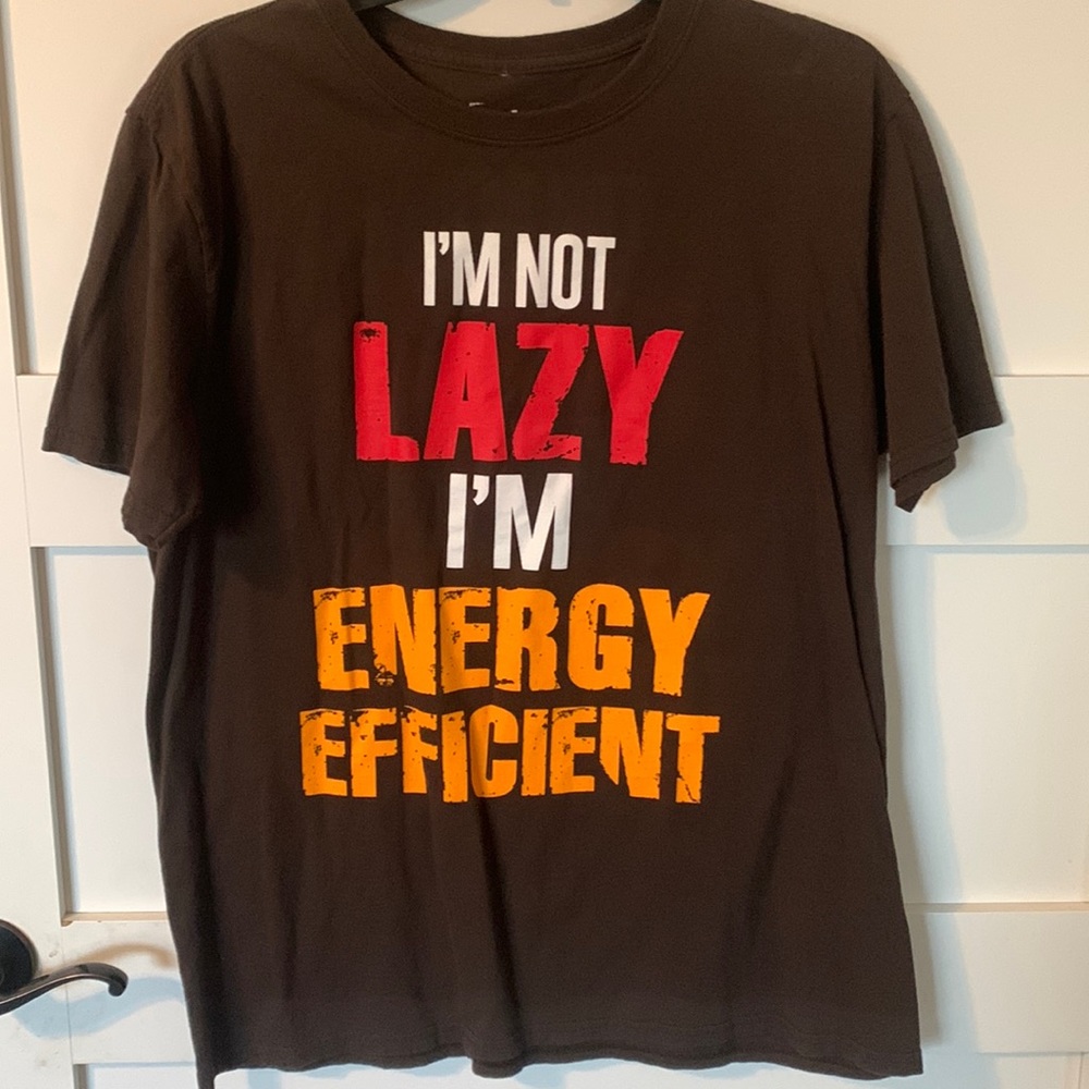 I’m Not Lazy, I’m Energy Efficient T-Shirt